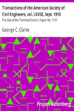 [Gutenberg 18408] • Transactions of the American Society of Civil Engineers, vol. LXVIII, Sept. 1910 / The Site of the Terminal Station. Paper No. 1157